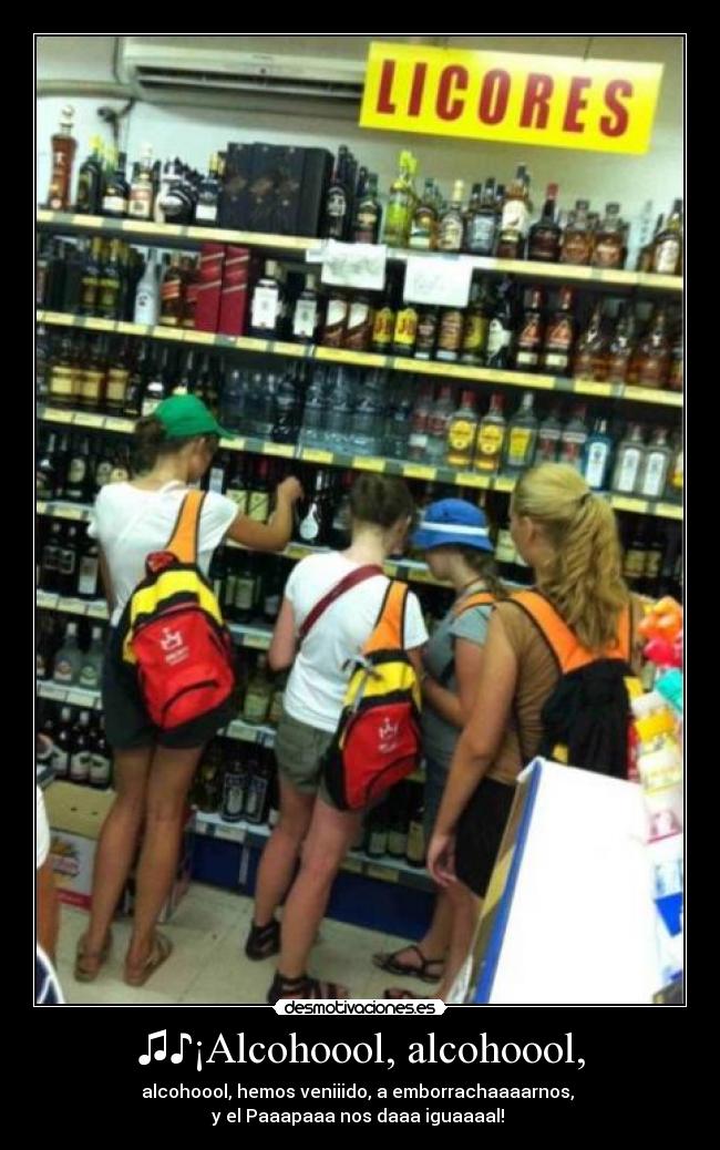 ♫♪¡Alcohoool, alcohoool, - 