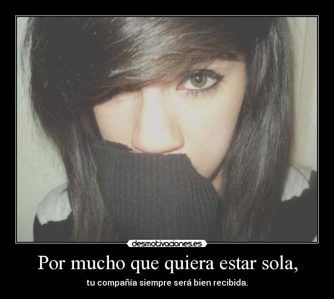 Por mucho que quiera estar sola, - 