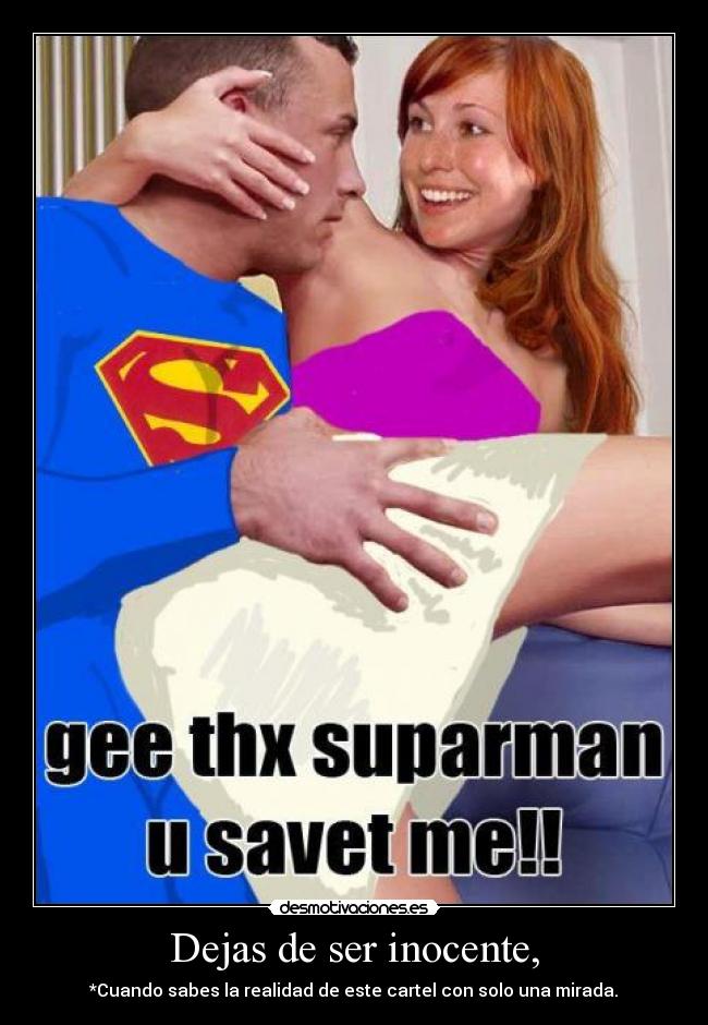Dejas de ser inocente, -