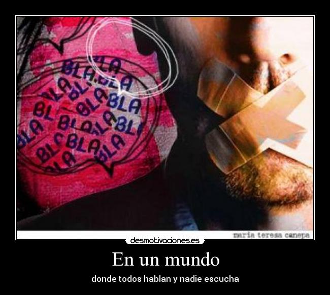 En un mundo - donde todos hablan y nadie escucha