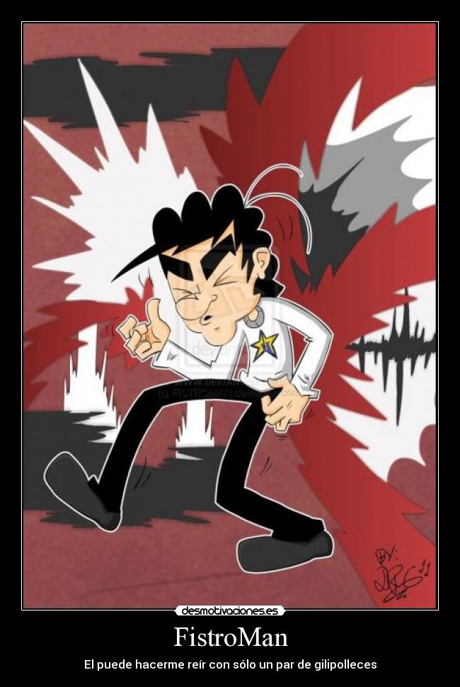 FistroMan - El puede hacerme reír con sólo un par de gilipolleces