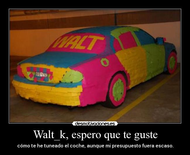 Walt_k, espero que te guste - cómo te he tuneado el coche, aunque mi presupuesto fuera escaso.