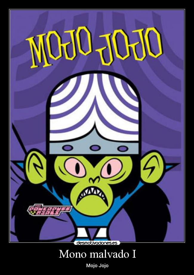Mono malvado I - Mojo Jojo