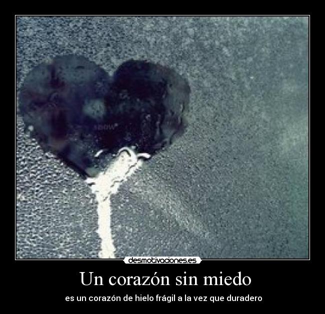 carteles corazon miedo corazon desmotivaciones