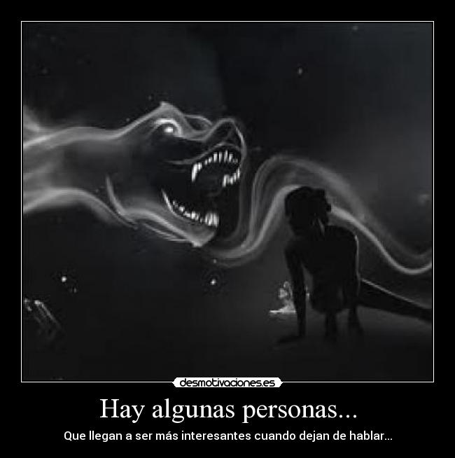 Hay algunas personas... - Que llegan a ser más interesantes cuando dejan de hablar...