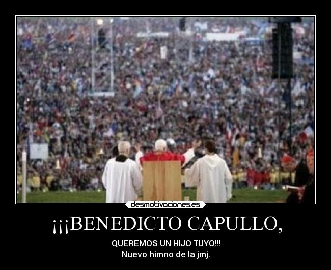 carteles benedicto jmj capullo antipapa desmotivaciones