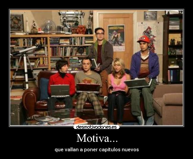 Motiva... - que vallan a poner capítulos nuevos