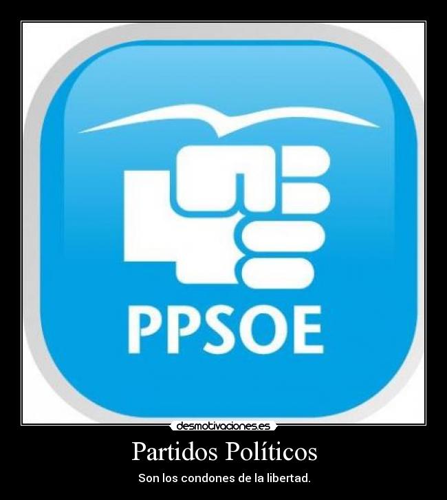 Partidos Políticos - Son los condones de la libertad.