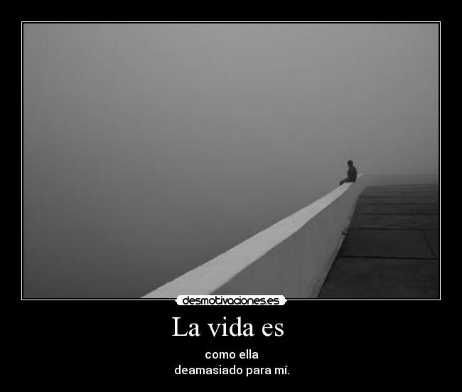 La vida es -