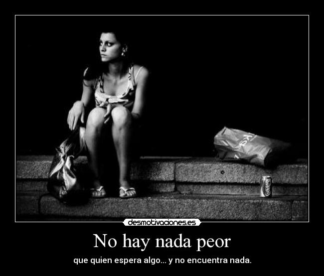 No hay nada peor -
