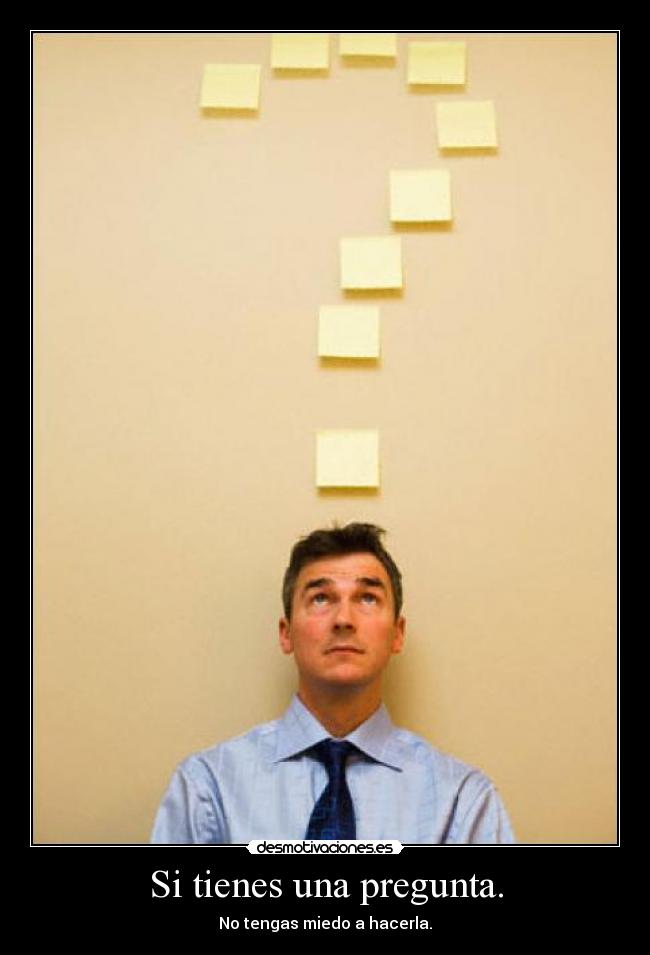 Si tienes una pregunta. -