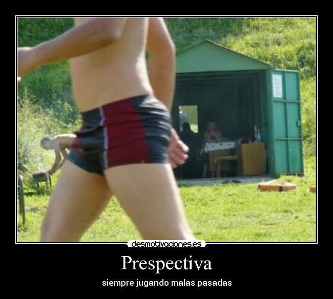 Prespectiva - siempre jugando malas pasadas
