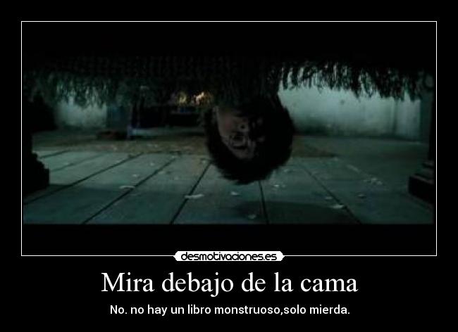 Mira debajo de la cama -