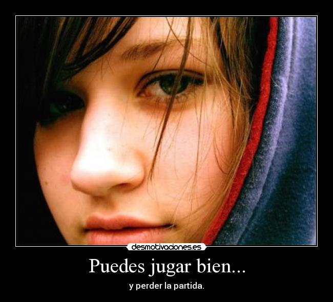 Puedes jugar bien... -