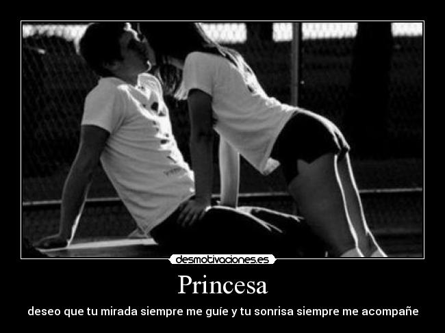 Princesa - deseo que tu mirada siempre me guíe y tu sonrisa siempre me acompañe