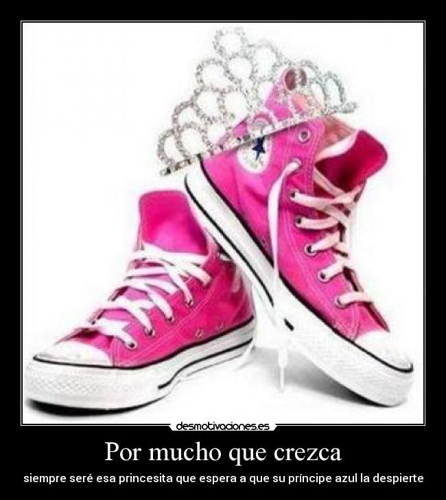 Por mucho que crezca - siempre seré esa princesita que espera a que su príncipe azul la despierte