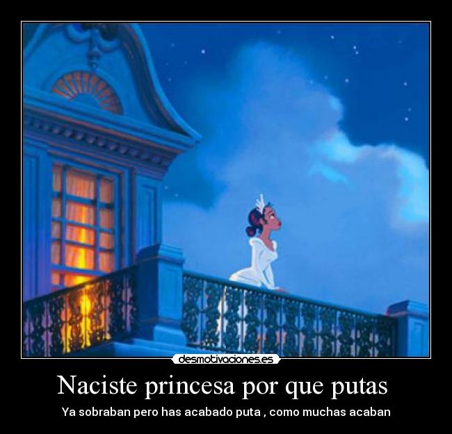 Naciste princesa por que putas  - 