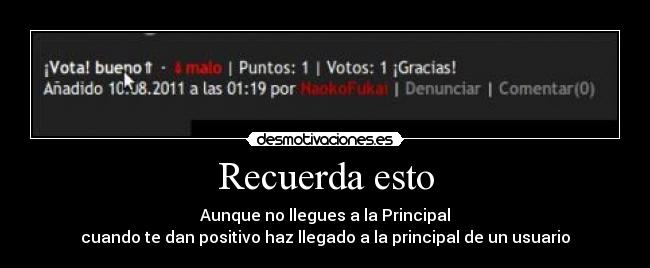 Recuerda esto - Aunque no llegues a la Principal
cuando te dan positivo haz llegado a la principal de un usuario