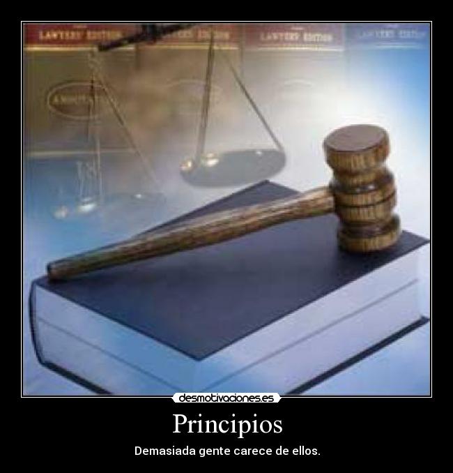Principios - Demasiada gente carece de ellos.