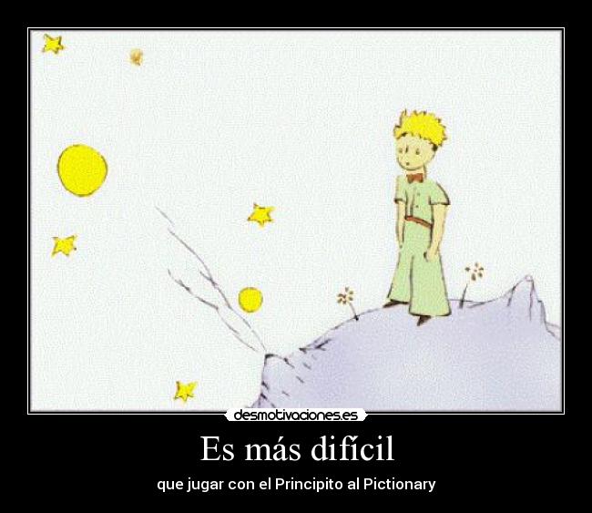 Es más difícil - que jugar con el Principito al Pictionary