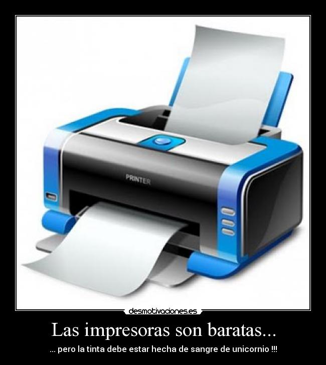 Las impresoras son baratas... - 