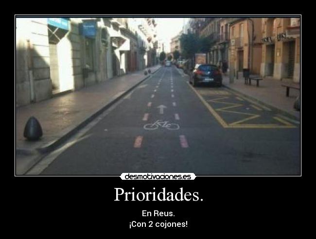 Prioridades. - En Reus.
¡Con 2 cojones!