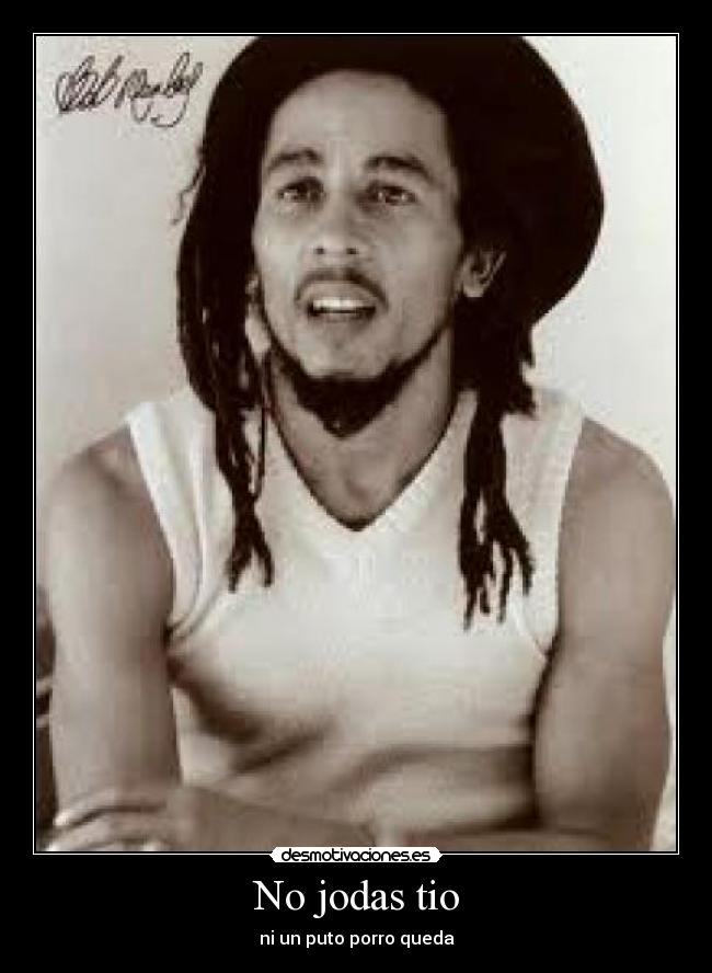 No jodas tio -
