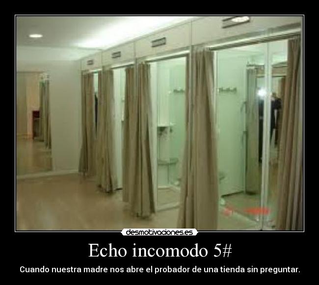Echo incomodo 5# - Cuando nuestra madre nos abre el probador de una tienda sin preguntar.