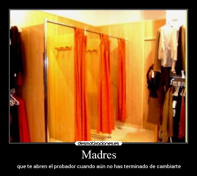 Madres - que te abren el probador cuando aún no has terminado de cambiarte