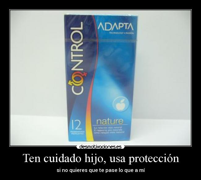 Ten cuidado hijo, usa protección - 