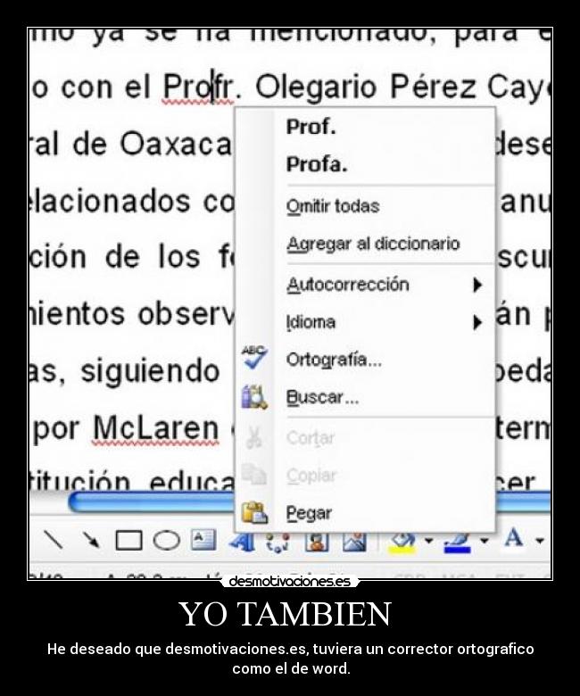 YO TAMBIEN  - He deseado que desmotivaciones.es, tuviera un corrector ortografico
como el de word.