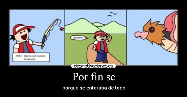 Por fin se - porque se enteraba de todo