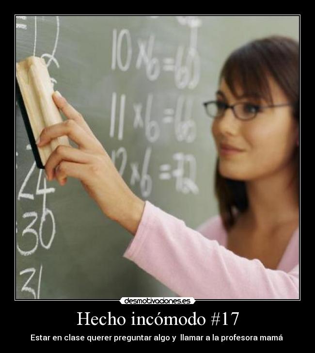 Hecho incómodo #17 - Estar en clase querer preguntar algo y llamar a la profesora mamá