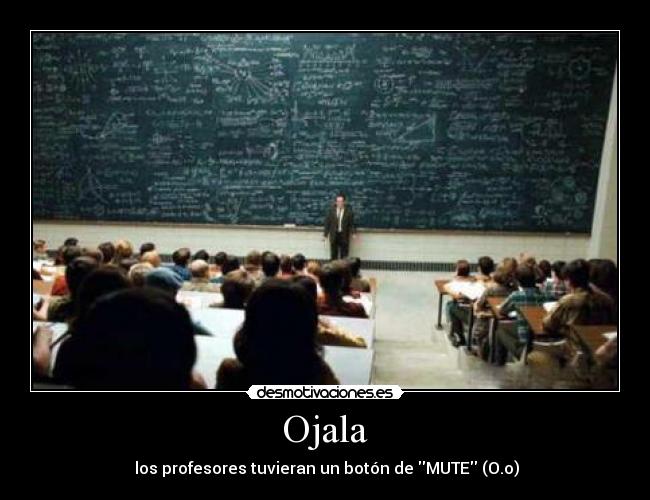 Ojala -  los profesores tuvieran un botón de MUTE (O.o)