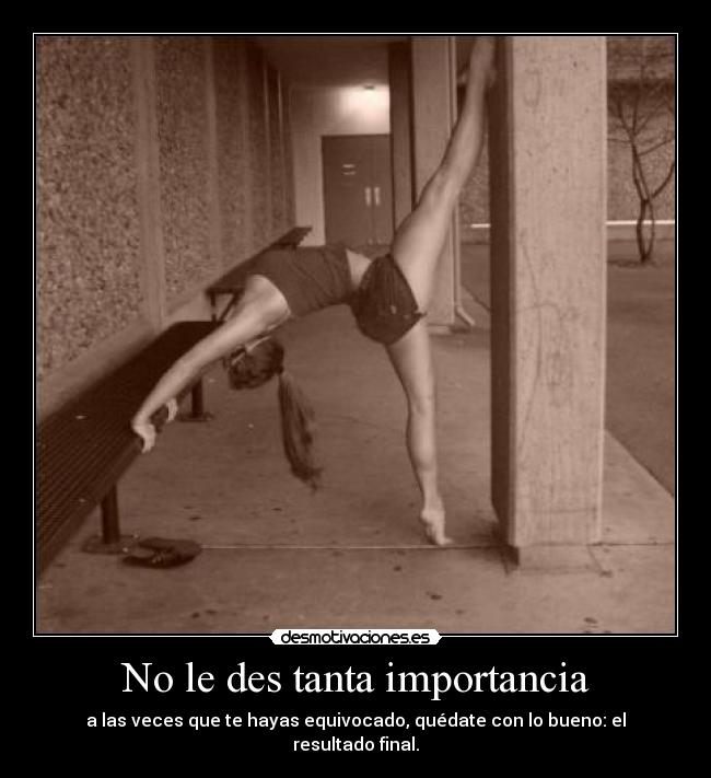 No le des tanta importancia -