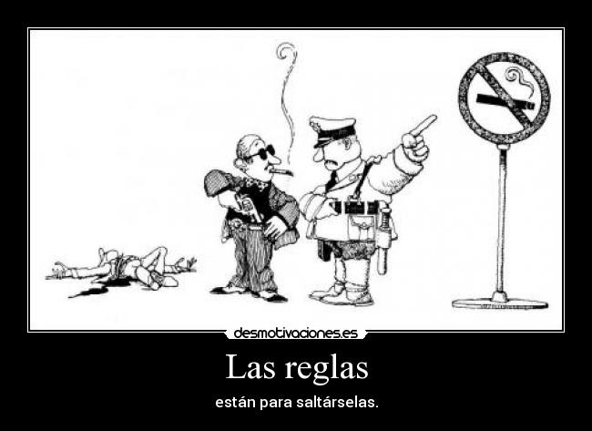 Las reglas - están para saltárselas.