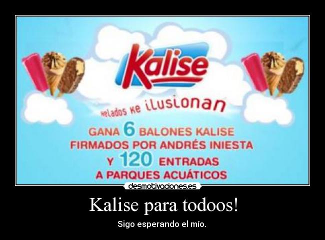 Kalise para todoos! - Sigo esperando el mío.