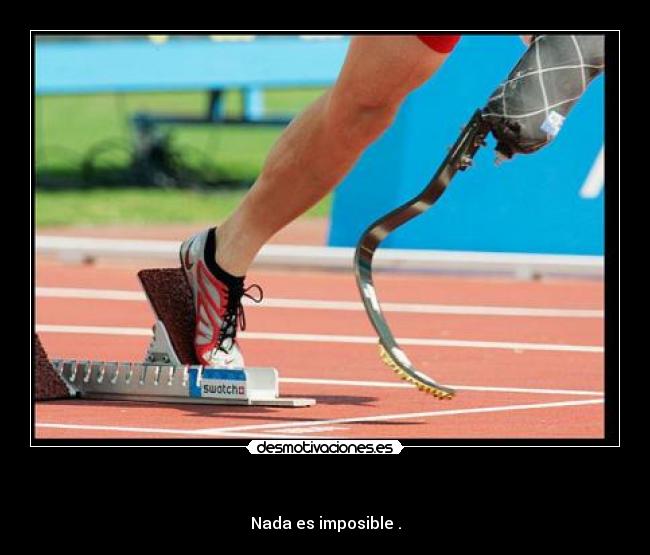   - Nada es imposible .