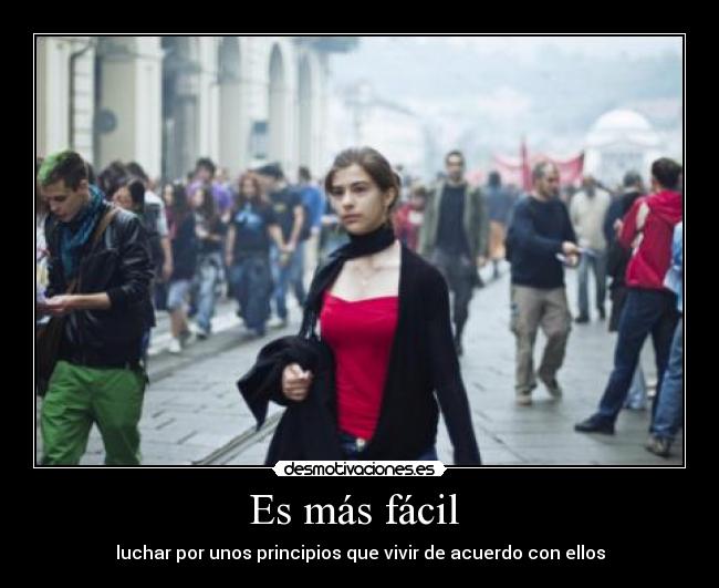 Es más fácil  - luchar por unos principios que vivir de acuerdo con ellos