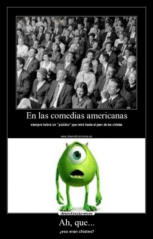 Ah, que... - ¿eso eran chistes?