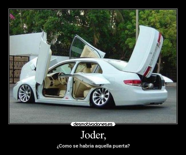 Joder, - ¿Como se habria aquella puerta?