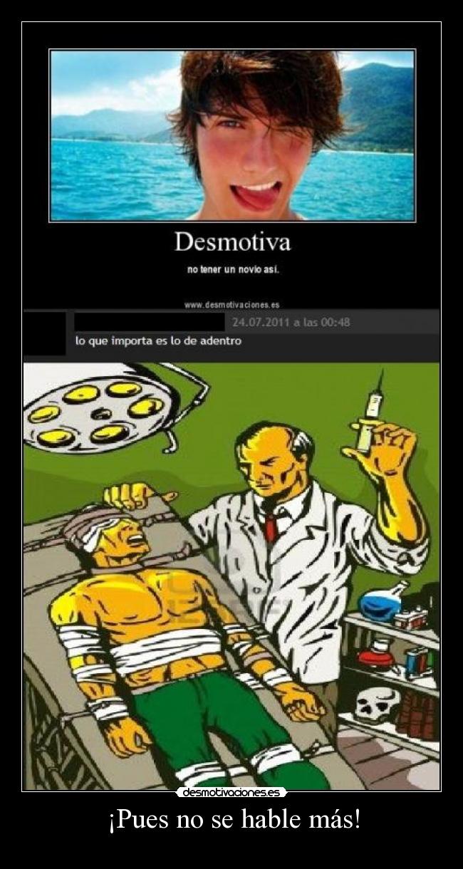 ¡Pues no se hable más! -