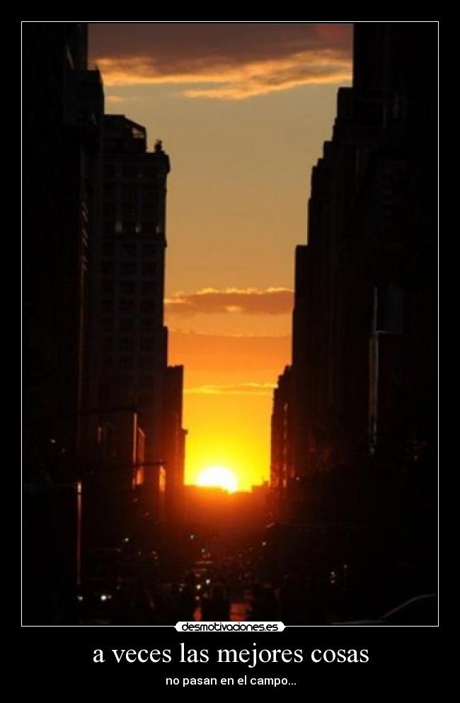 a veces las mejores cosas - no pasan en el campo...