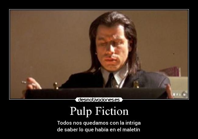 Pulp Fiction - Todos nos quedamos con la intriga
de saber lo que había en el maletín