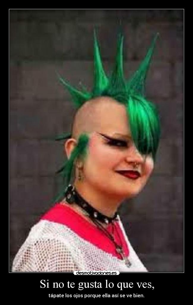 Si no te gusta lo que ves, - 