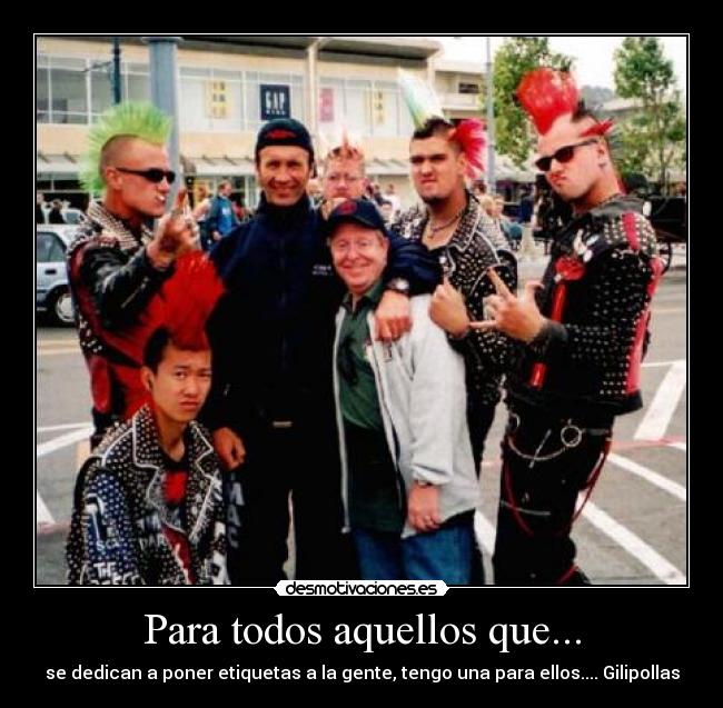 Para todos aquellos que... - se dedican a poner etiquetas a la gente, tengo una para ellos.... Gilipollas