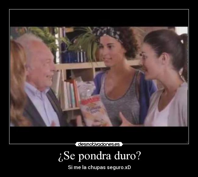 ¿Se pondra duro? -