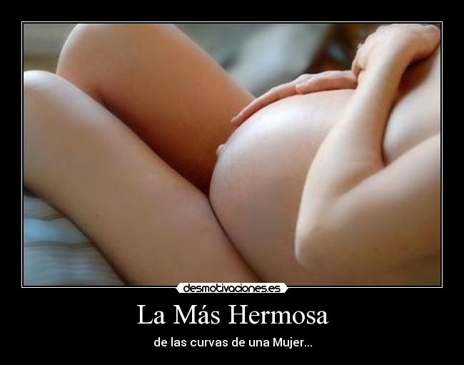 La Más Hermosa - de las curvas de una Mujer...