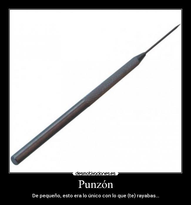 Punzón - De pequeño, esto era lo único con lo que (te) rayabas...