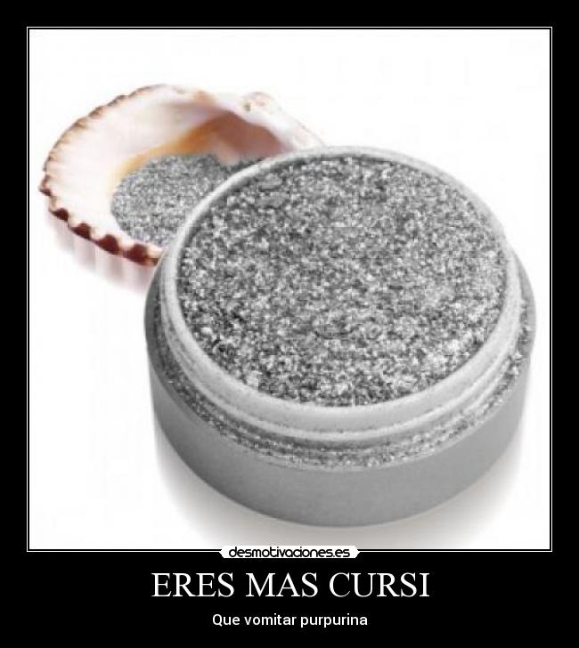 ERES MAS CURSI -